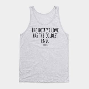 The-hottest-love-has-the-coldest-end.(Socrates) Tank Top